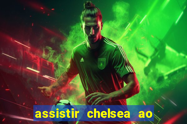 assistir chelsea ao vivo futemax